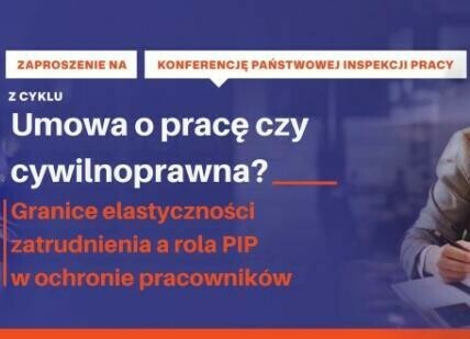 Konferencja: „Umowa o pracę czy cywilnoprawna? Granice elastyczności zatrudnienia a rola Państwowej Inspekcji Pracy w ochronie pracowników”